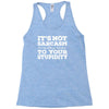 it's not sarcasm...to your stupidity Racerback Tank