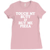 touch my butt buy me pizza Ladies Fitted T-Shirt
