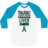 you can't scare or beat me i have been through liver cancer 3/4 Sleeve Shirt