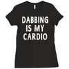 dabbing is my cardio Ladies Fitted T-Shirt