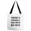 there's probably dog hair on this Tote Bags