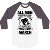 All Men Are Created Equal But Only The Best Are Born In March 3/4 Sleeve Shirt