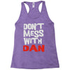 don't mess with dan Racerback Tank