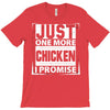 Just One More Chicken I Promise T-Shirt