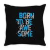 BORN TO BE AWESOME Throw Pillow