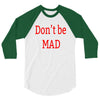 don't be mad 3/4 Sleeve Shirt
