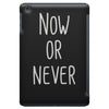 now or never iPad Mini