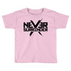 never surrender 2 Toddler T-shirt