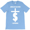 jesus saves i spend funny statement T-Shirt