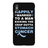 happily married to a man kicking the crap outta stomach cancer iPhoneX Case