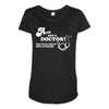 are you a doctor 'cause you just cured my erectile dysfunction Maternity Scoop Neck T-shirt