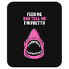 Feed Me and Tell Me I'm Pretty Baby Girl Mousepad