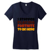 I stopped playing fortnite to be here Women's V-Neck T-Shirt