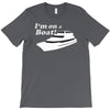i'm on a boat T-Shirt