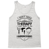 I Don't Need Therapy Just to Go Hairdressing Tank Top