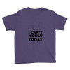 i Can't Adult Today Youth Tee