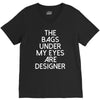 the bags under my eyes are designer fashion humor funny V-Neck Tee