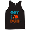 GET DUN Tank Top