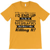 i never dreamed i'd end up to be a perfect freaking husband but here i T-Shirt