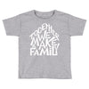 together we make a family 2 Toddler T-shirt