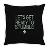 let's get ready to stumble Throw Pillow