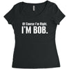 of course i'm right i'm bob Women's Triblend Scoop T-shirt