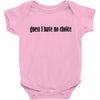 guess i have no choice Baby Bodysuit