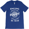 knitting makes me happy you not so much T-Shirt