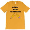 down with homework T-Shirt