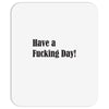 have a fucking day Mousepad