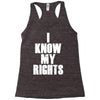 i know my rights Racerback Tank