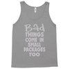 bad things small packages girls Tank Top