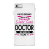 I Never Dreamed I d Grow Up To Be A Super Cute Doctor But Here I'm Kil iPhone 7 Case