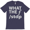 what the f stop T-Shirt