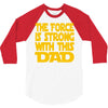 the force is strong with this dad 3/4 Sleeve Shirt