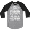 Real Kings Are Born On December 26 3/4 Sleeve Shirt