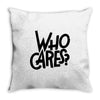 who cares Throw Pillow