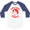 let's talk turkey 3/4 Sleeve Shirt