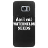 Don't Eat Watermelon Seeds Samsung Galaxy S7 Edge