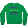 people who don't like anime are not real and should not be trusted Crewneck Sweatshirt