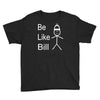 be like bill meme Youth Tee