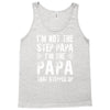 I&rsquo;M not the Step Papa I&rsquo;M The Papa That STEPPED UP Tank Top