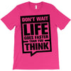 do not wait life goes faster than you think 2 T-Shirt