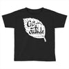 go outside Toddler T-shirt