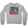 I WOULD LIKE TO RAGE Crewneck Sweatshirt