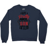 I Have A Pretty Daughter I Also Have A Gun A Shovel And An Alibi Crewneck Sweatshirt