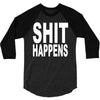 shit happens 3/4 Sleeve Shirt