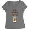 Ok But First Coffee Women's Triblend Scoop T-shirt