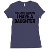 you can't scare me i have a daughter funny gifts for dad mom tee shirt Ladies Fitted T-Shirt