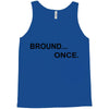bround once Tank Top